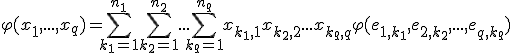 3$\varphi(x_1,...,x_q) = \Bigsum_{k_1 = 1}^{n_1} \Bigsum_{k_2 = 1}^{n_2} ... \Bigsum_{k_q = 1}^{n_q} x_{k_1,1} x_{k_2,2} ... x_{k_q,q} \varphi(e_{1,k_1}, e_{2,k_2}, ..., e_{q,k_q})